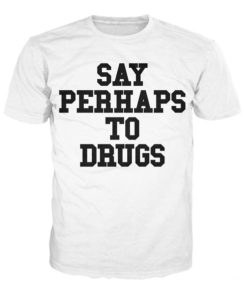 Say Perhaps To Drugs T-Shirt (All Sizes)