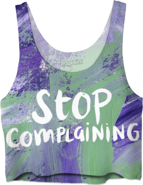Stop Complaining! - Crop Top
