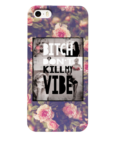 Bitch Don't Kill My Vibe Phone Case