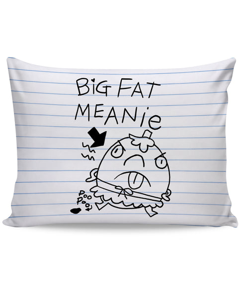 Big Fat Meanie Pillow Case