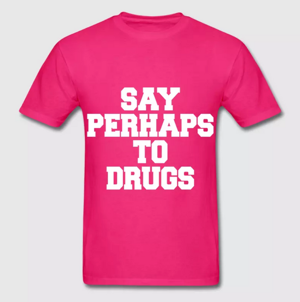 Say Perhaps To Drugs T-Shirt Pink (All Sizes)
