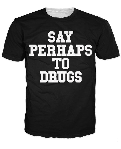 Say Perhaps To Drugs T-Shirt Black (All Sizes)